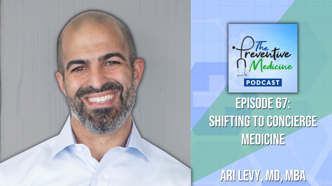 Episode 67 - SHIFTing To Concierge Medicine | Ari Levy, MD, MBA