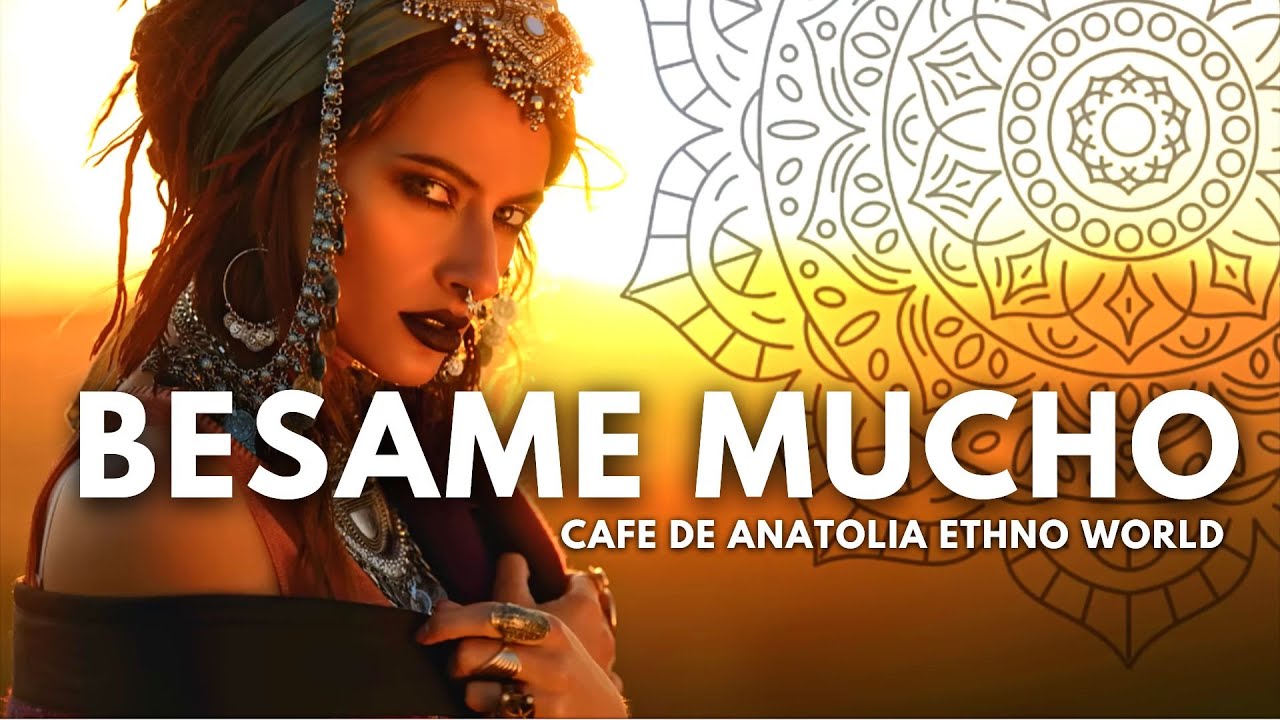 Ethno World - Besame Mucho (Cafe De Anatolia DJ Mix)