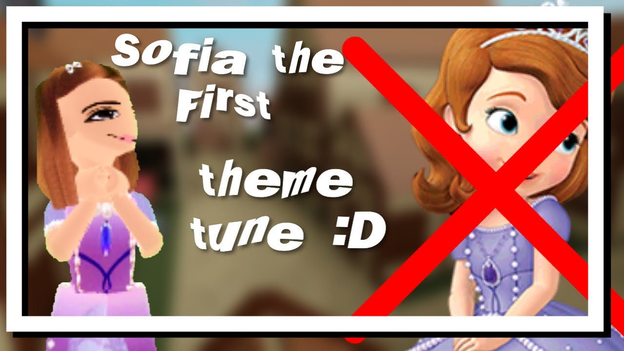 Sofia The First theme song but my version ;D