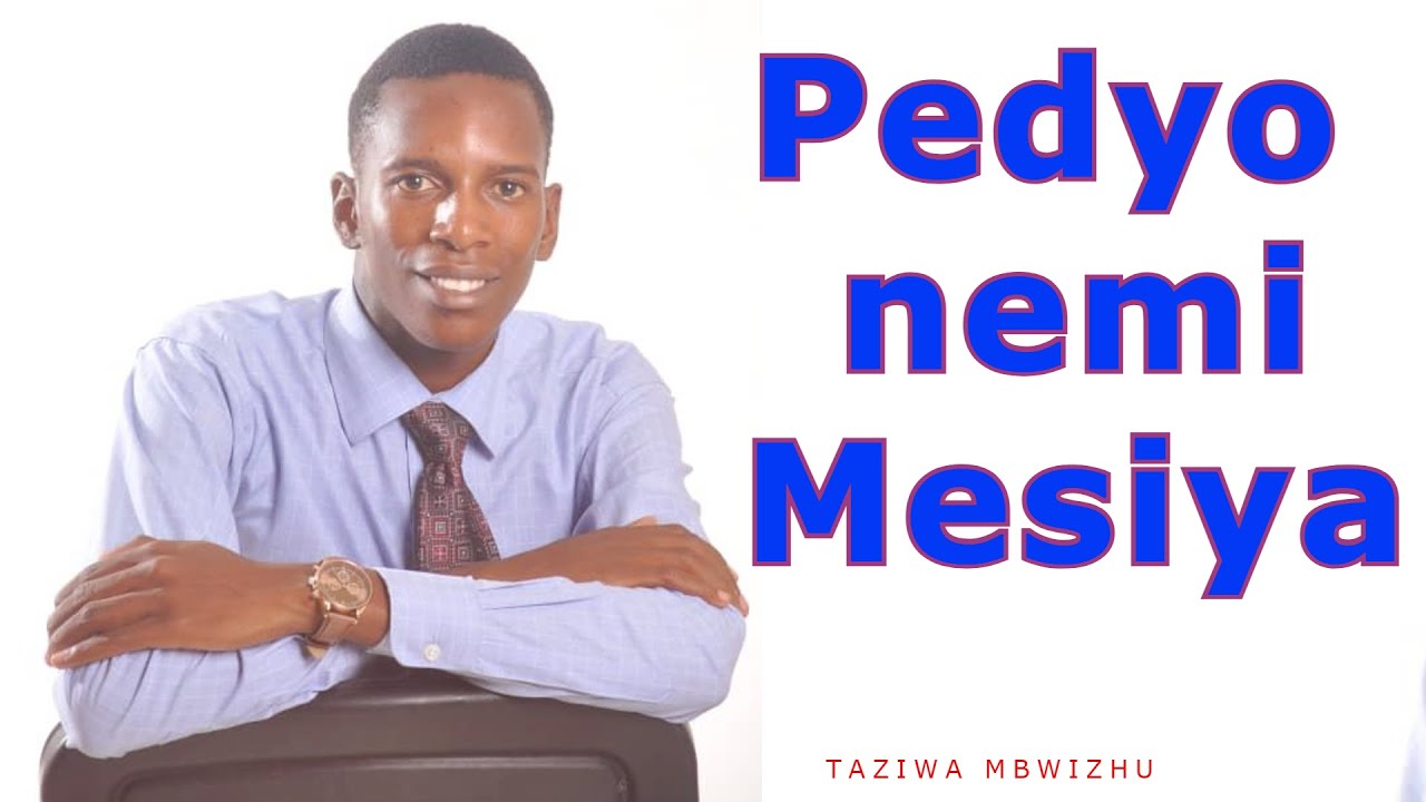 Pedyo Nemi Mesiya  - Taziwa Mbwizhu