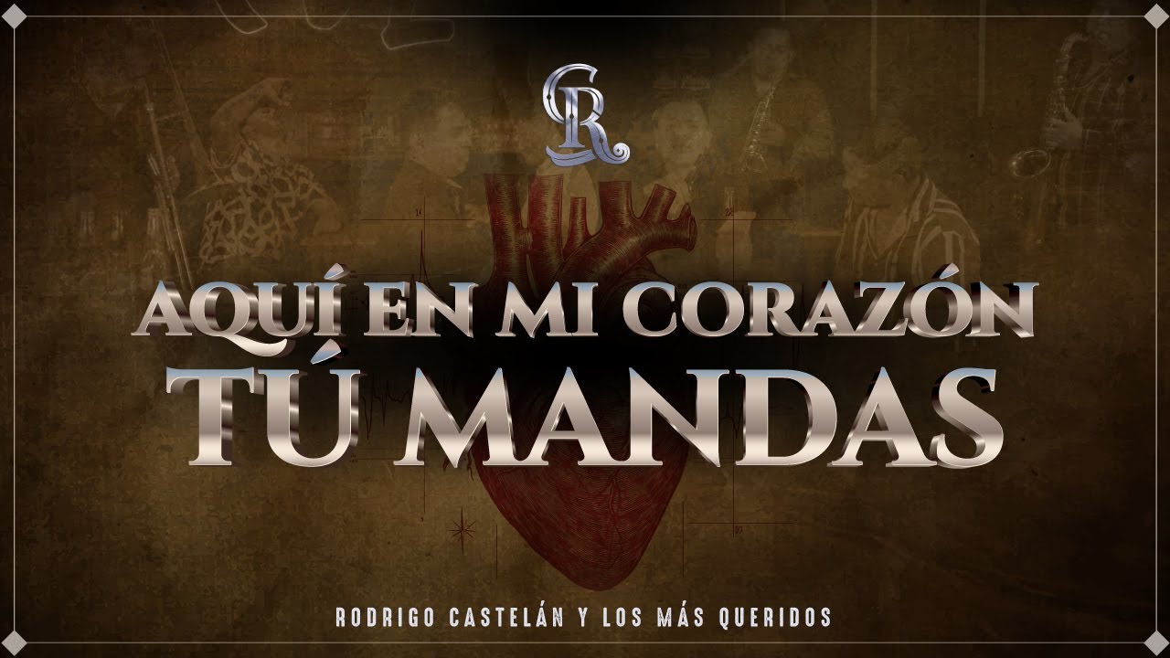 Aqu&iacute; En Mi Coraz&oacute;n T&uacute; Mandas - Rodrigo Castel&aacute;n Y Los M&aacute;s Queridos [Official Video]