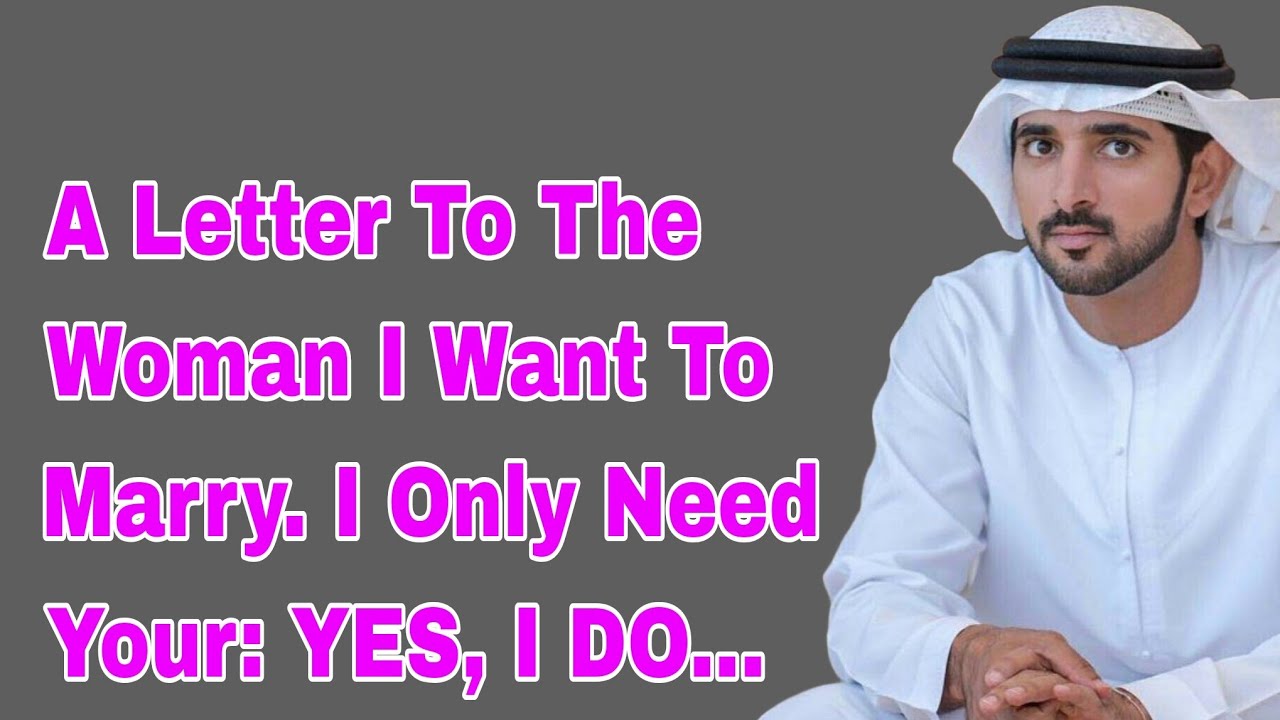 A Letter To The Woman I Want To Marry. I Only Need Your: YES, I DO | Fazza Poems | Sheikh Hamdan 