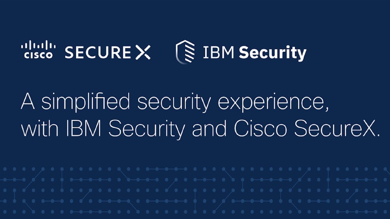 A simplified security experience, with IBM Security and Cisco SecureX