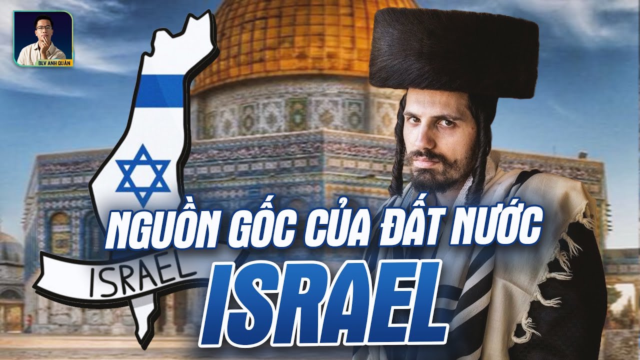 ĐẤT NƯỚC ISRAEL CỦA NGƯỜI DO THÁI ĐƯỢC TẠO RA NHƯ THẾ NÀO?