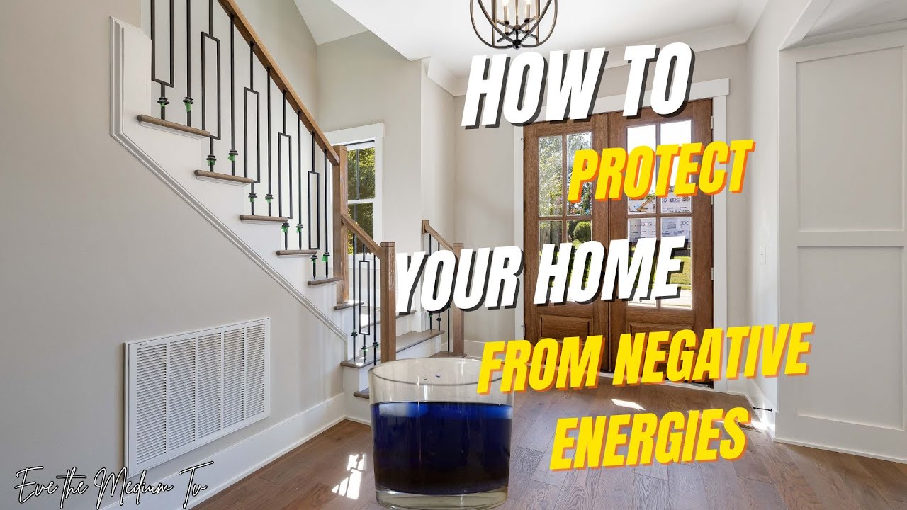 HOW TO PROTECT YOUR HOME FROM NEGATIVE ENERGIES
