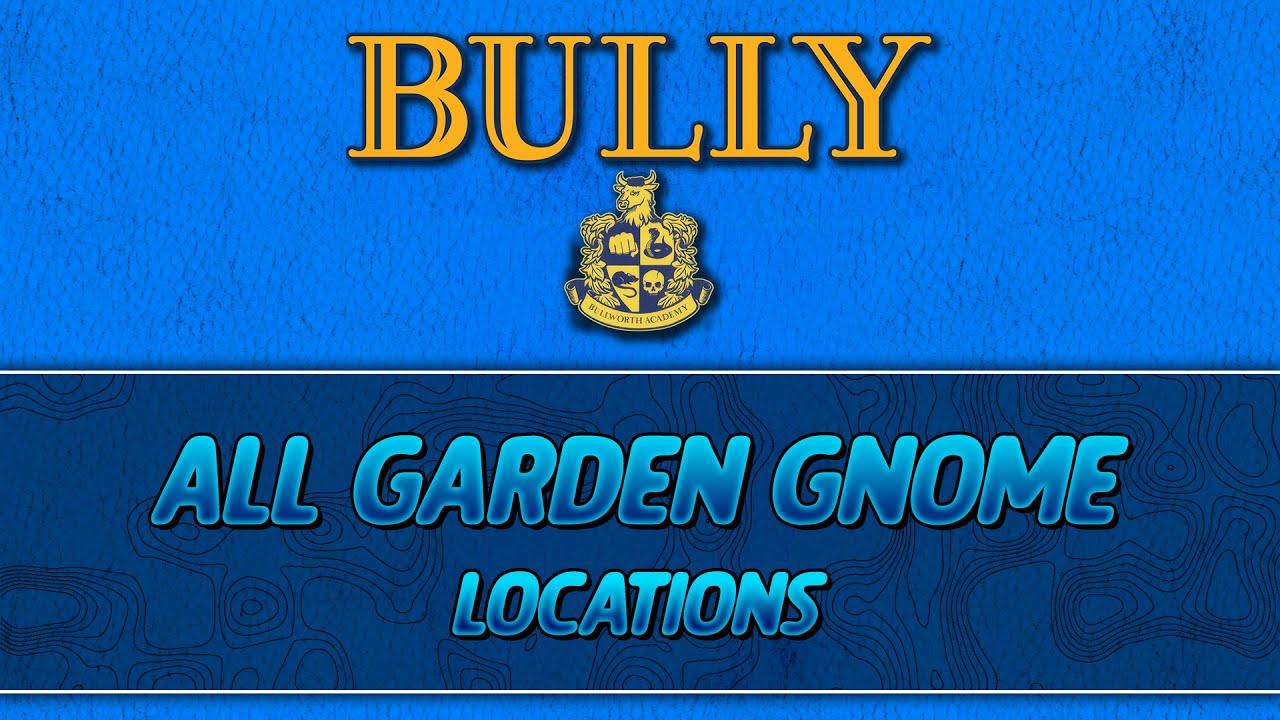 Bully | All Garden Gnome Locations