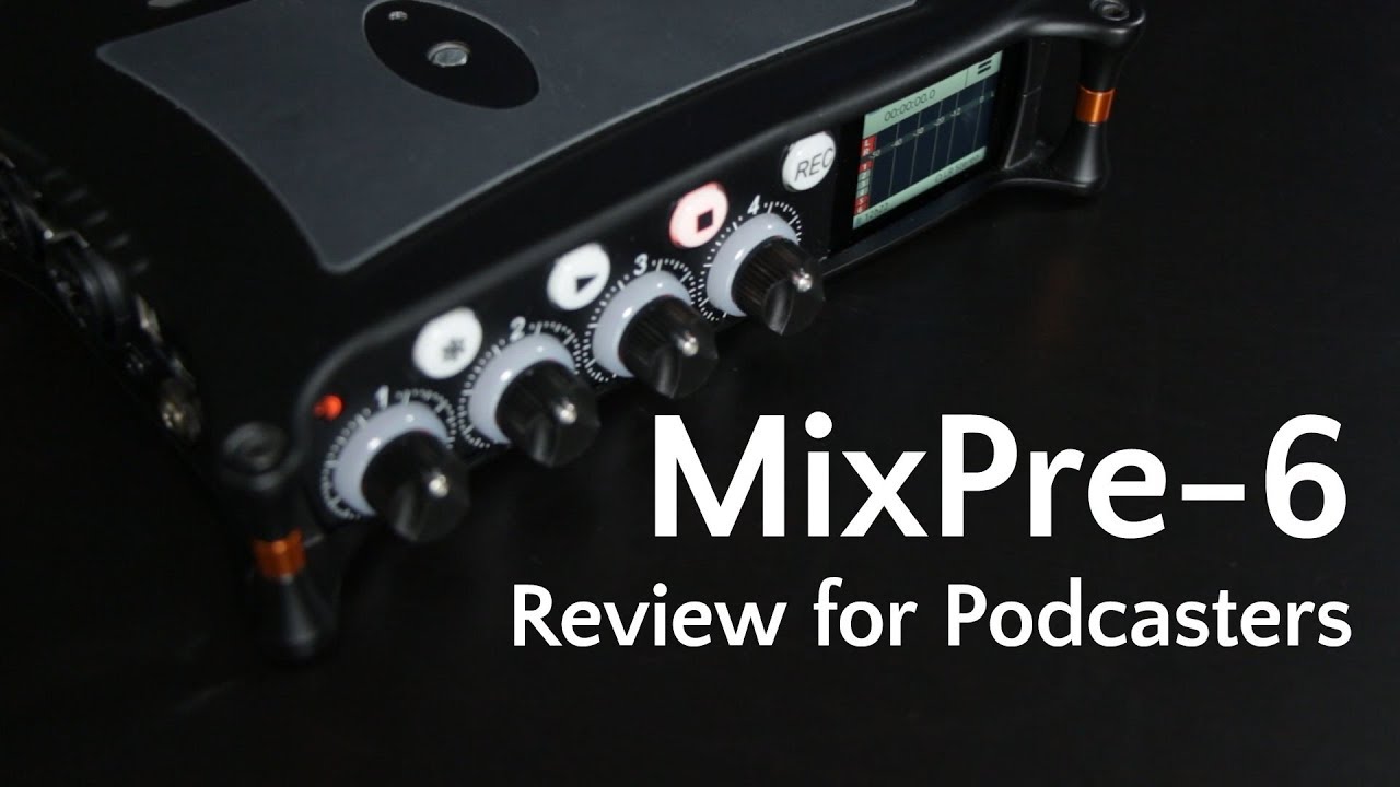 Sound Devices MixPre-3 and MixPre-6 review for podcasters - The Audacity to Podcast