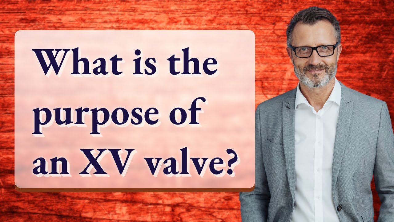 What is the purpose of an XV valve?