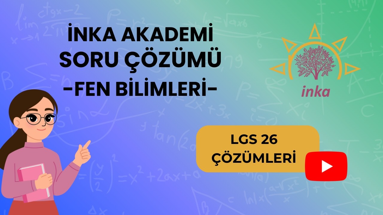 İNKA AKADEMİ LGS-26 DENEMESİ FEN BİLGİSİ ÇÖZÜMLERİ