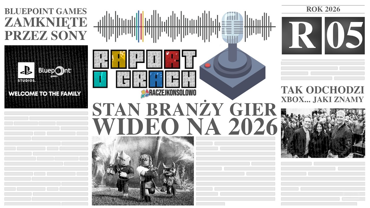 RAPORT O GRACH 26R0️⃣5️⃣ - Stan branży Gier Wideo na 2026 | Bluepoint Games zamknięte przez SONY