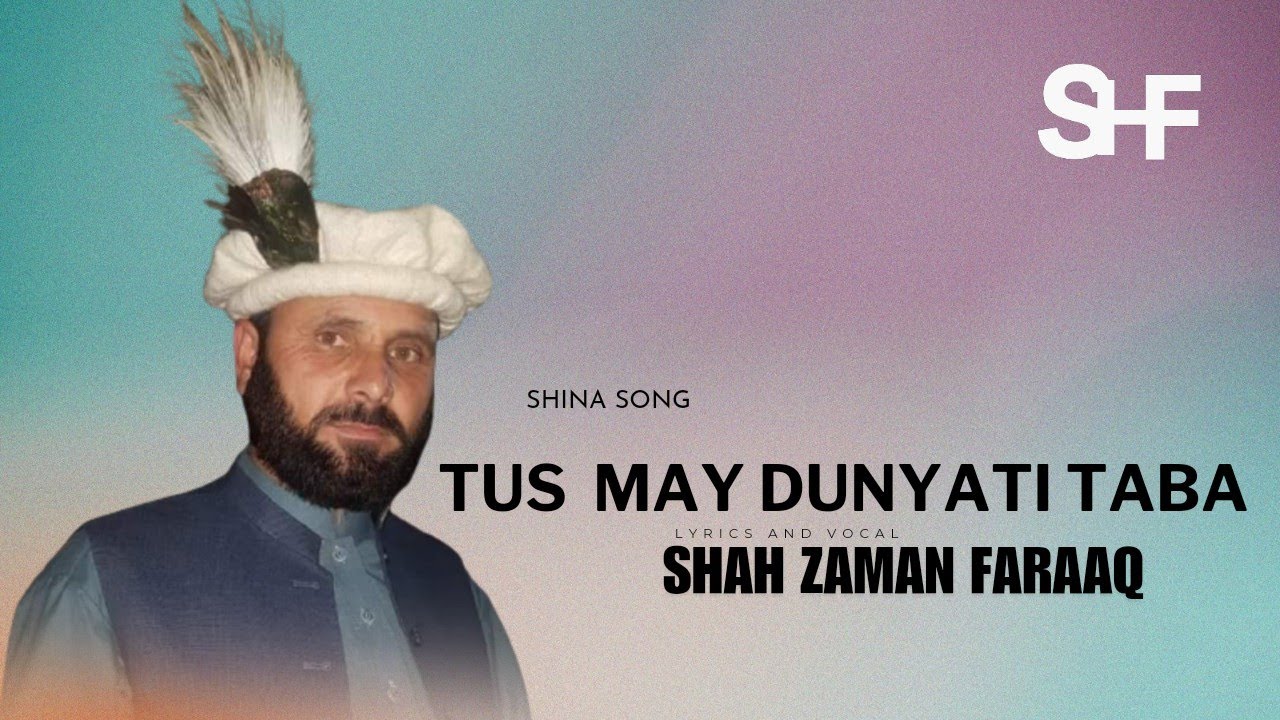 Tus May Dunyati Taba|| Shina Song|| Shah Zaman Faraaq Song