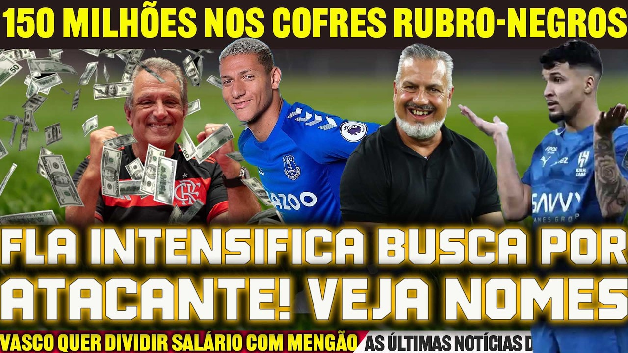 FLA INTENSIFICA BUSCA POR ATACANTE | VASCO QUER DIVIDIR SALÁRIO  DE ALLAN | 150 MILHÕES NOS COFRES