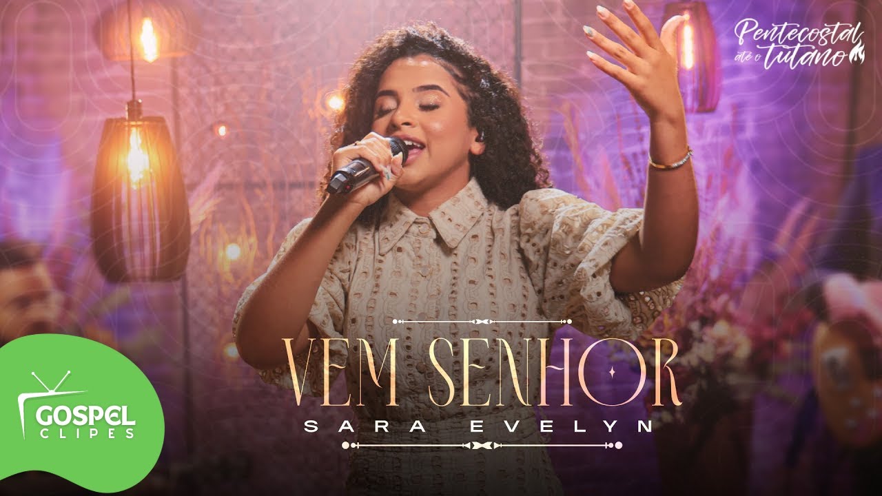 Sara Evelyn | Vem Senhor [Gospel Clipes]