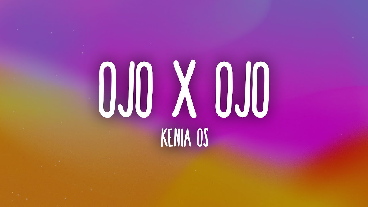 Kenia OS - Ojo X Ojo (Letra/Lyrics)