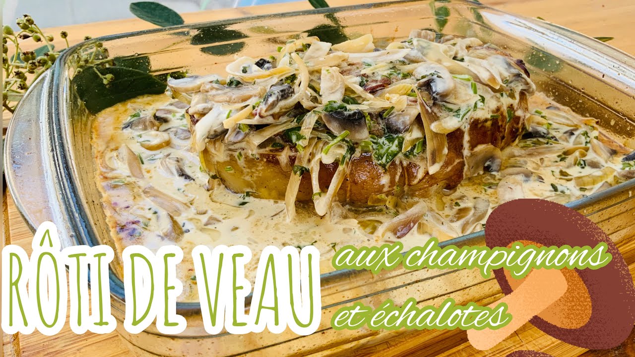RÔTI DE VEAU AUX ÉCHALOTES ET CHAMPIGNONS - Recette délicieuse, familiale et très facile