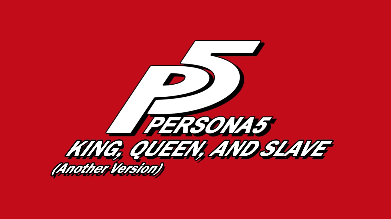 King, Queen, and Slave - Another Version - Persona 5