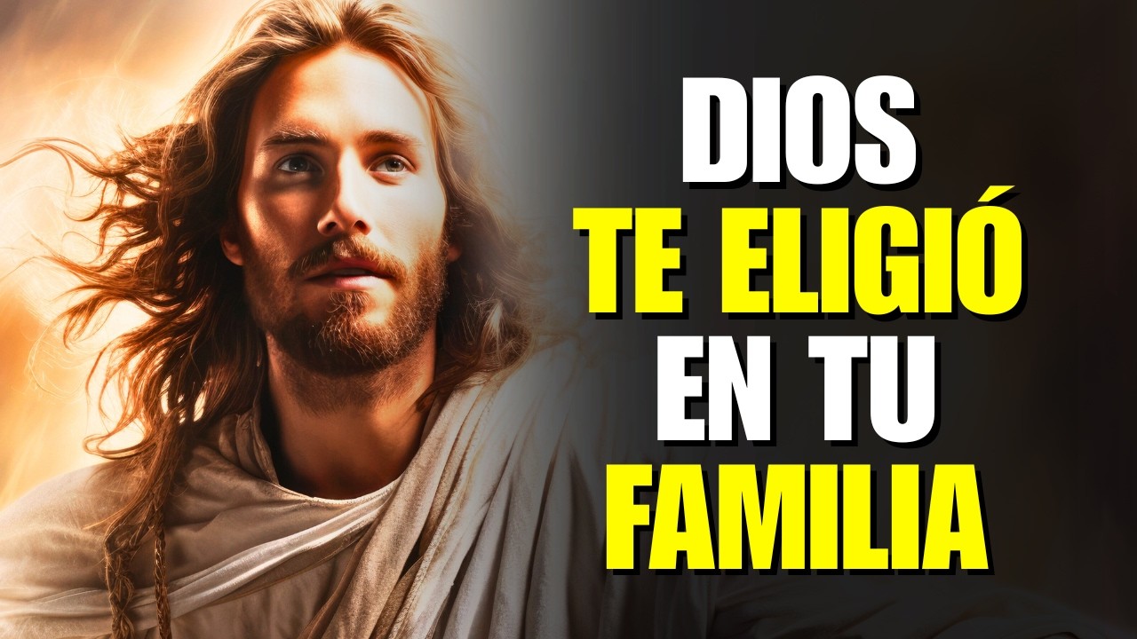 Dios Te Dice: Por Qué Eres el Elegido en Tu Familia | Mensaje de Dios | Fe Cristiana