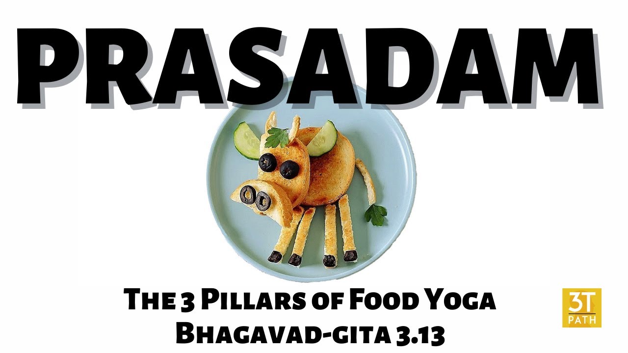Prasadam – The 3 Pillars of Food Yoga – Bhagavad-gita 3.13