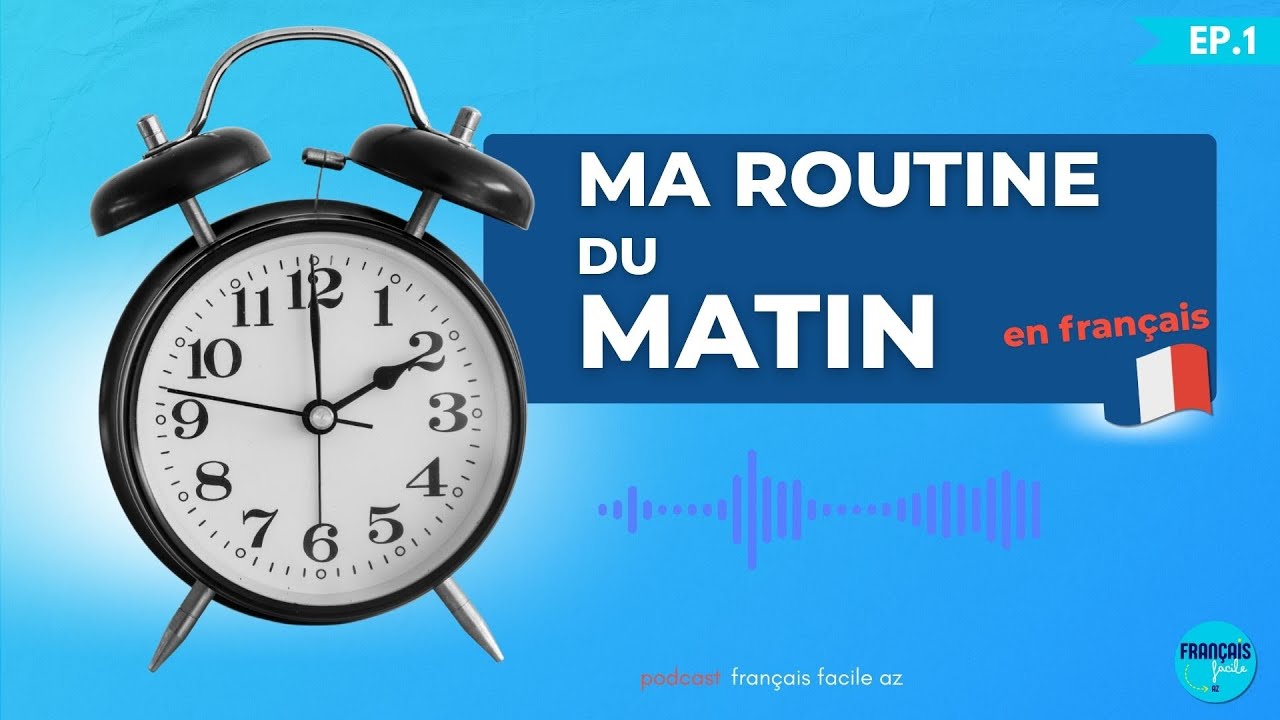 Podcast Fran&ccedil;ais A1&ndash;A2 : Ma routine du matin (Compr&eacute;hension orale + r&eacute;p&eacute;tition)  Fran&ccedil;ais facile AZ