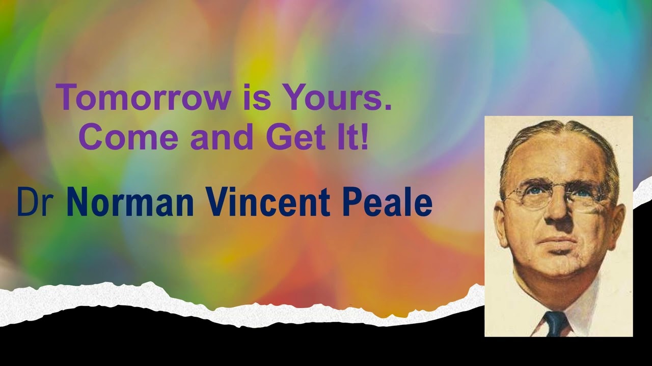 Tomorrow is Yours—Come and Get It! - Dr Norman Vincent Peale