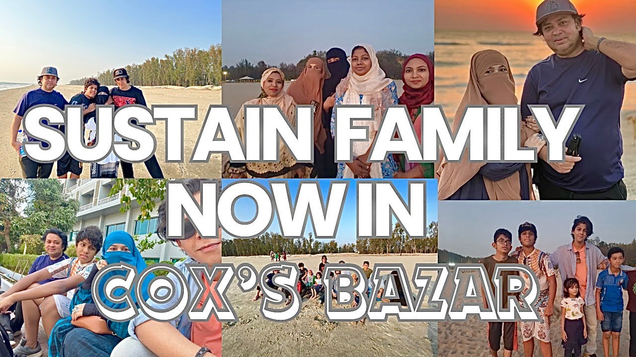 SUSTAIN FAMILY NOW IN COX’S BAZAR | #coxsbazar #vlog #familyvlog