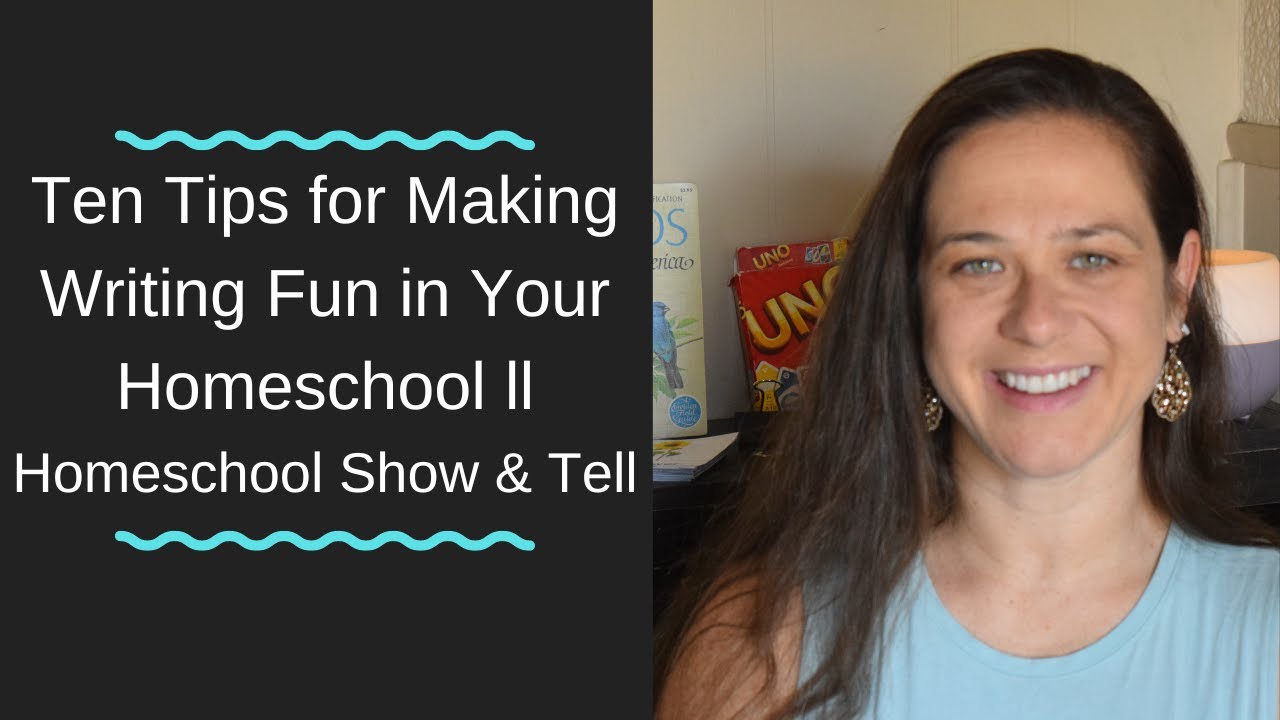 Ten Tips for Making Writing Fun in Your Homeschool ll Homeschool Show & Tell