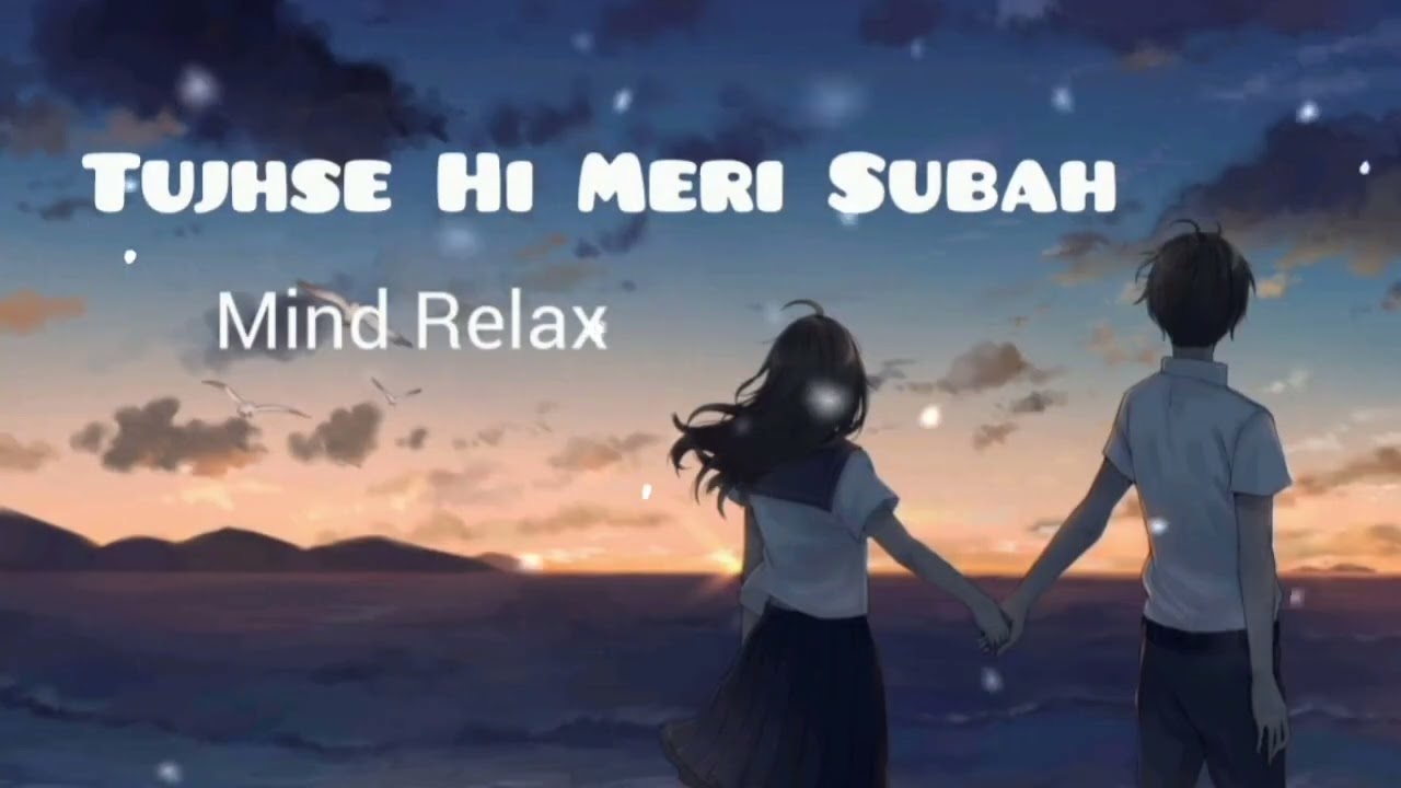 Tujhse Hi Meri Subah | Mind Relax Songs🎵❤️‍🩹