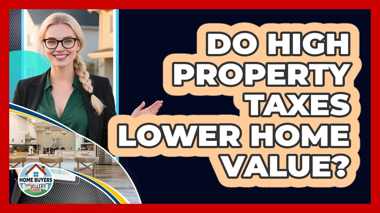 Do High Property Taxes Lower Home Value? - Home Buyers and Sellers Guide