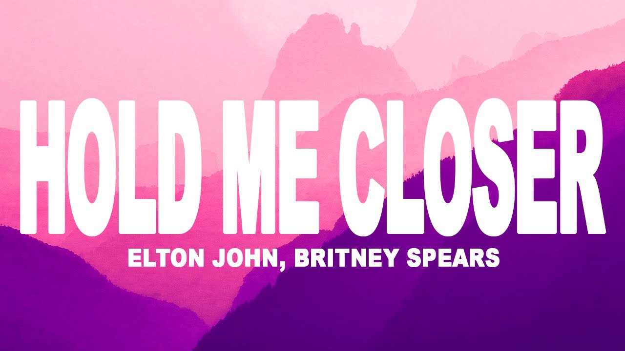 Britney Spears, Elton John - Hold Me Closer (Lyrics)