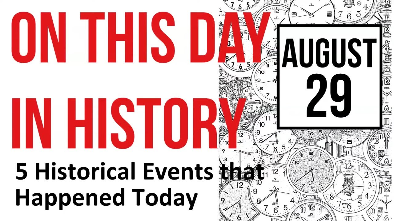 August 29: On this Day in History  5 Historical Events that Happened Today