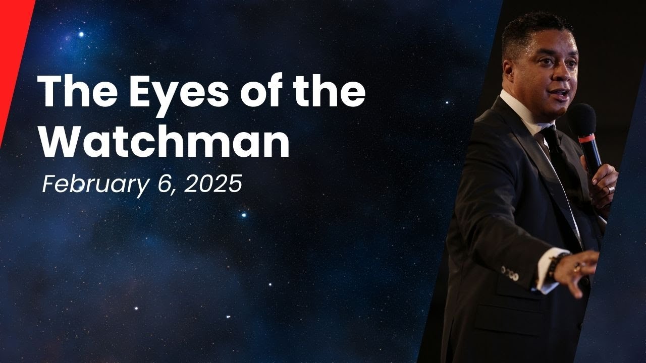 The Eyes of the Watchman - February 6, 2025