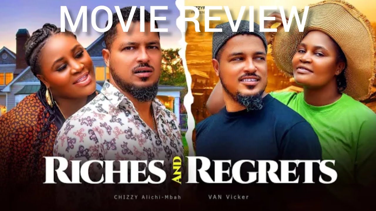RICHES AND REGRETS/MOVIE REVIEW-Chizzy Alichi Mbah,  Van Vicker. 