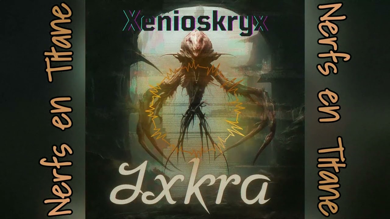 Xenioskryx - Ixkra - Nerfs en Titane