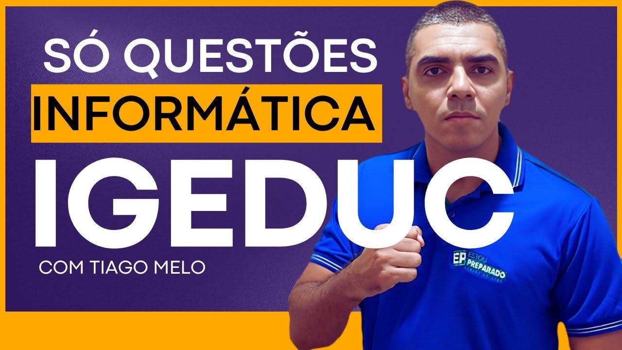 RESOLUÇÃO DE QUESTÕES IGEDUC: INFORMÁTICA com TIAGO MELO