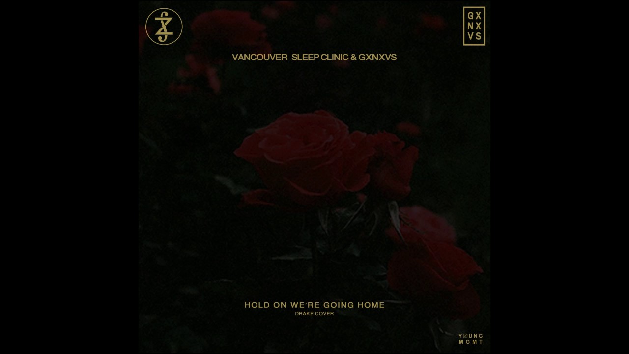 Vancouver Sleep Clinic & GXNXVS - Hold On We're Going Home (Drake Cover)