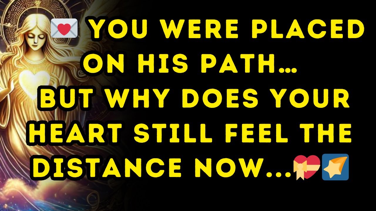 💌 You were placed on his path… but why does your heart still feel the distance now... 💝🌠