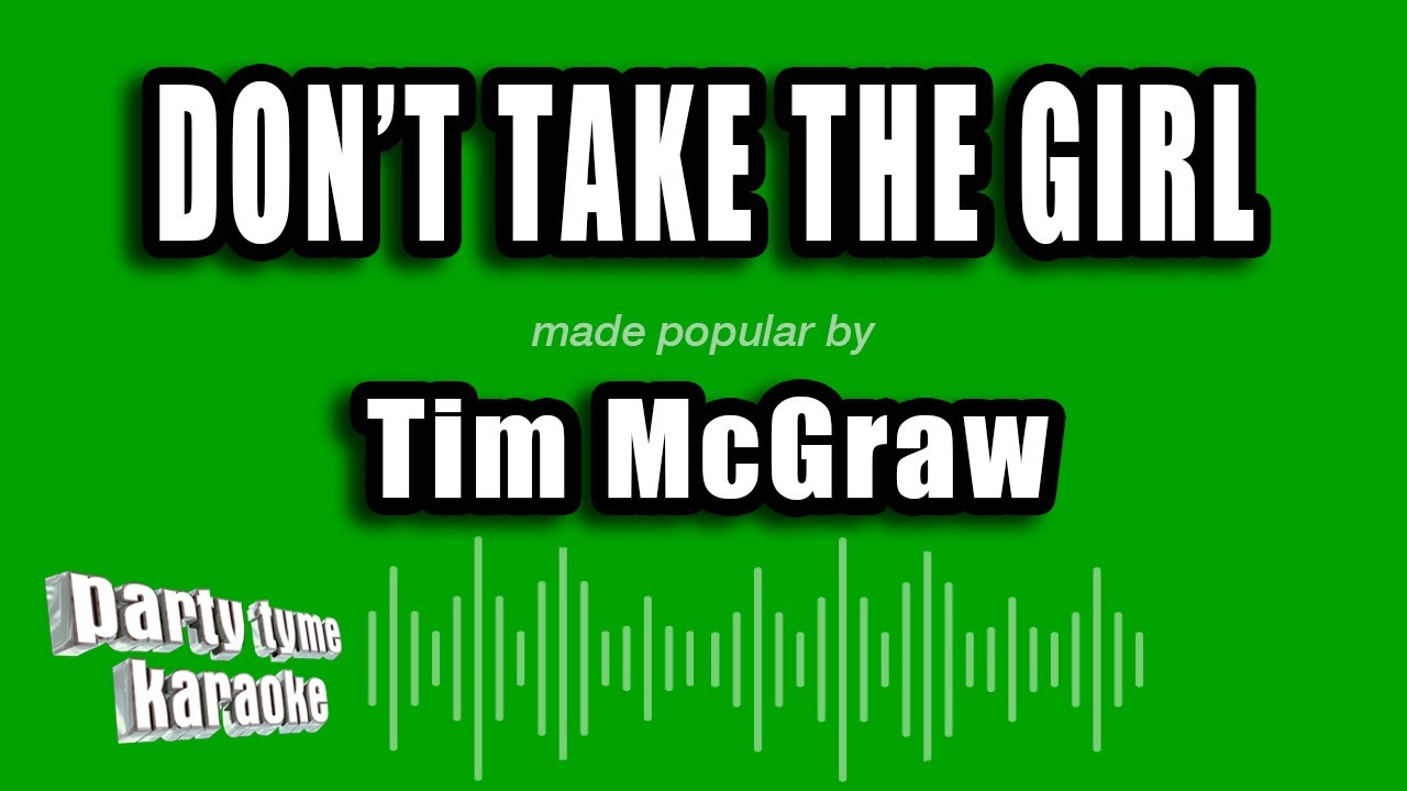 Tim McGraw - Don't Take The Girl (Karaoke Version)