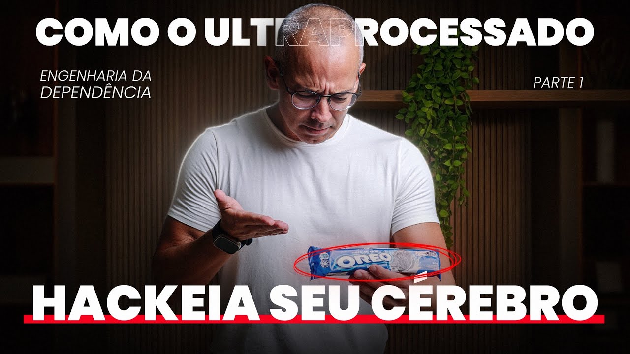 Como os ultraprocessados hackeiam seu cérebro? Engenharia da Dependência (Parte 1)