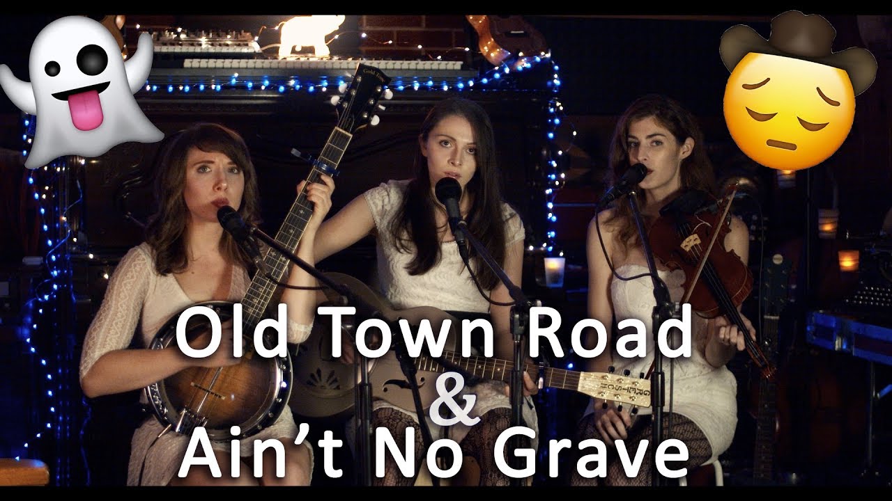 Old Town Road / Ain't No Grave - Mash-up ft. Hayley Lynn and Amy Evans