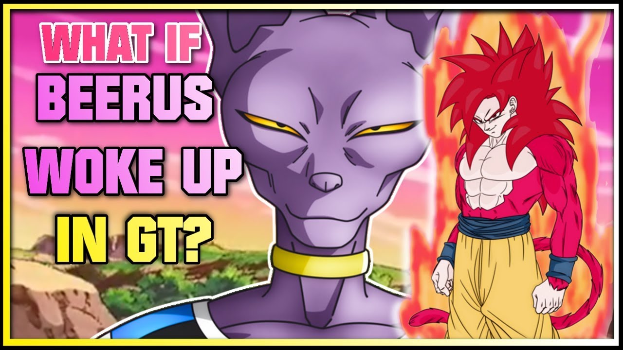 What if Beerus Woke Up in GT?