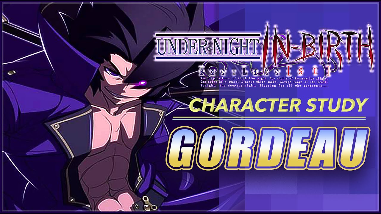 Character Study - Gordeau | Under Night in Birth [UNIST] (A Beginnner Tutorial)