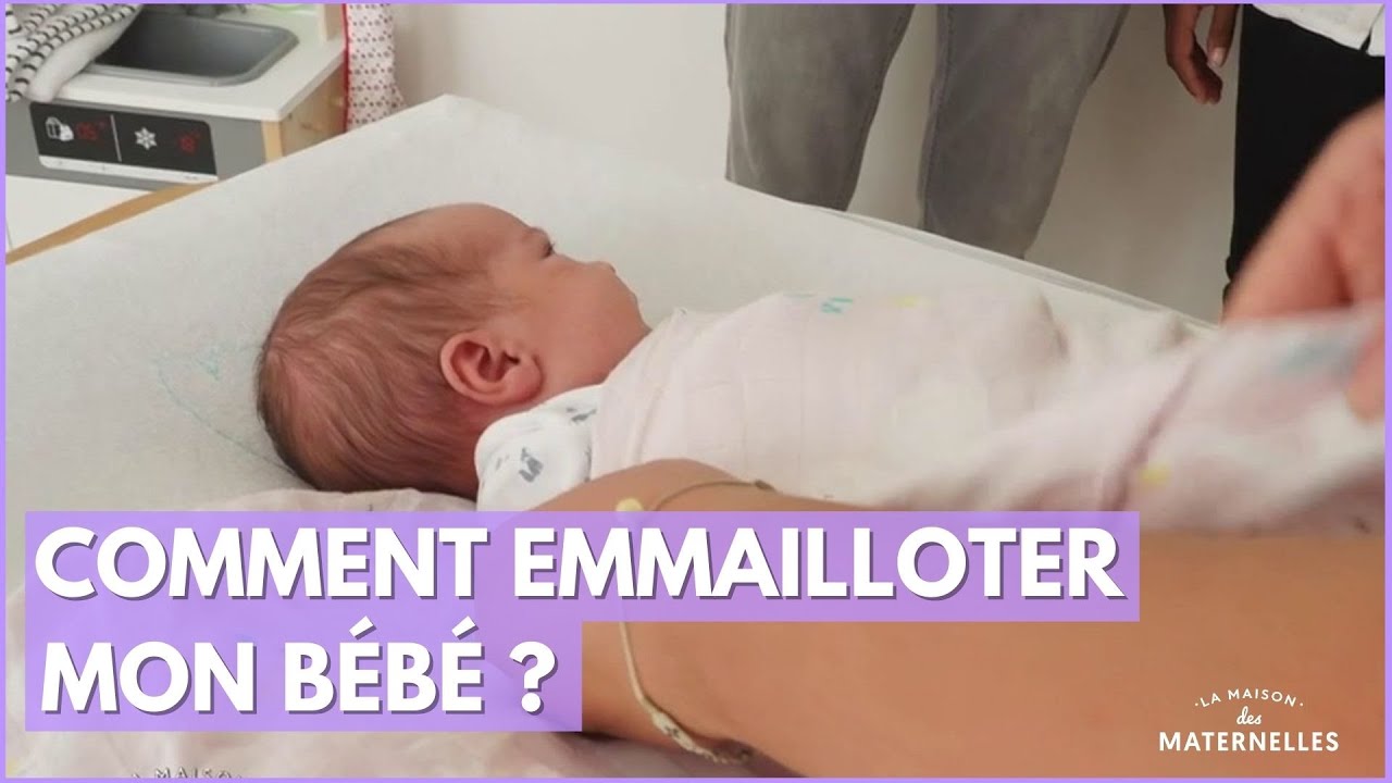 Comment emmailloter mon bébé ? - La Maison des maternelles #LMDM