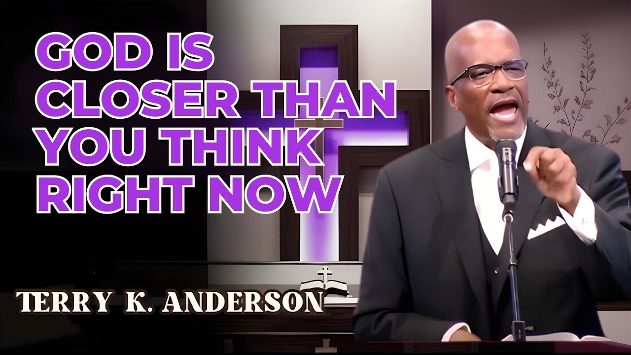 GOD IS CLOSER THAN YOU THINK RIGHT NOW | CHRISTIAN SERMON | TERRY K. ANDERSON