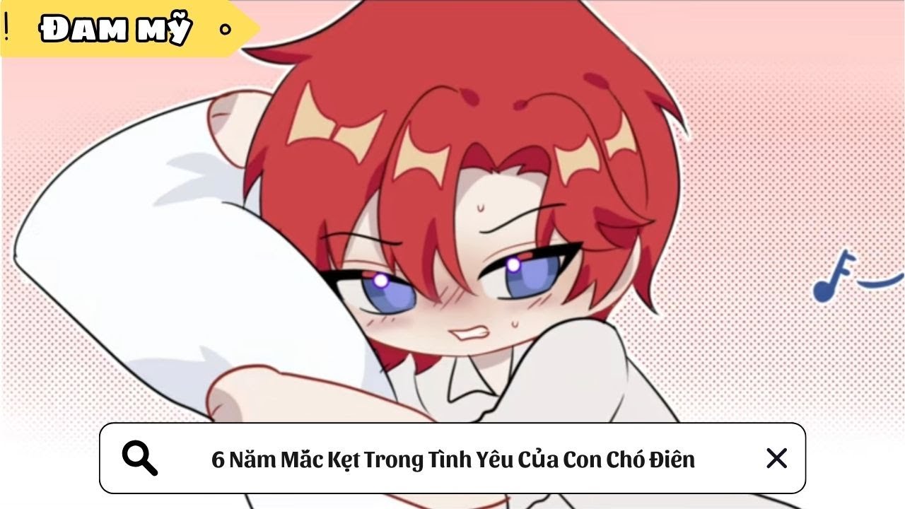 [BL] 6 Năm Mắc Kẹt Trong Tình Yêu Của Con Chó Điên || Truyện đam mỹ || Kim Ngân Vietsub