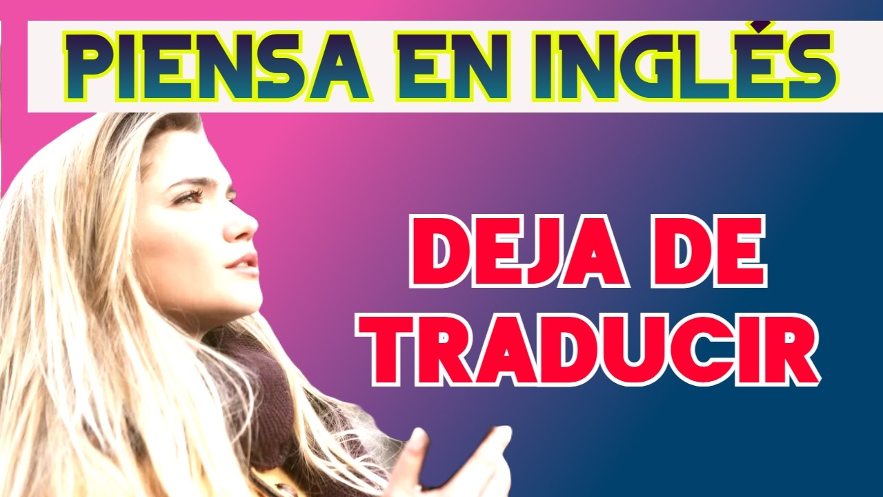 CÓMO HABLAR EN INGLÉS SIN TRADUCIR (2025)/ APRENDER A PENSAR EN INGLÉS COMO UN NATIVO 2025