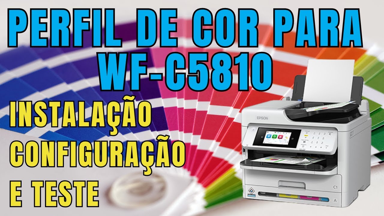 TESTANTO PERFIL DE COR PRÓPRIO PARA WF-C5810 - INSTALAÇÃO, CONFIGURAÇÃO E TESTE