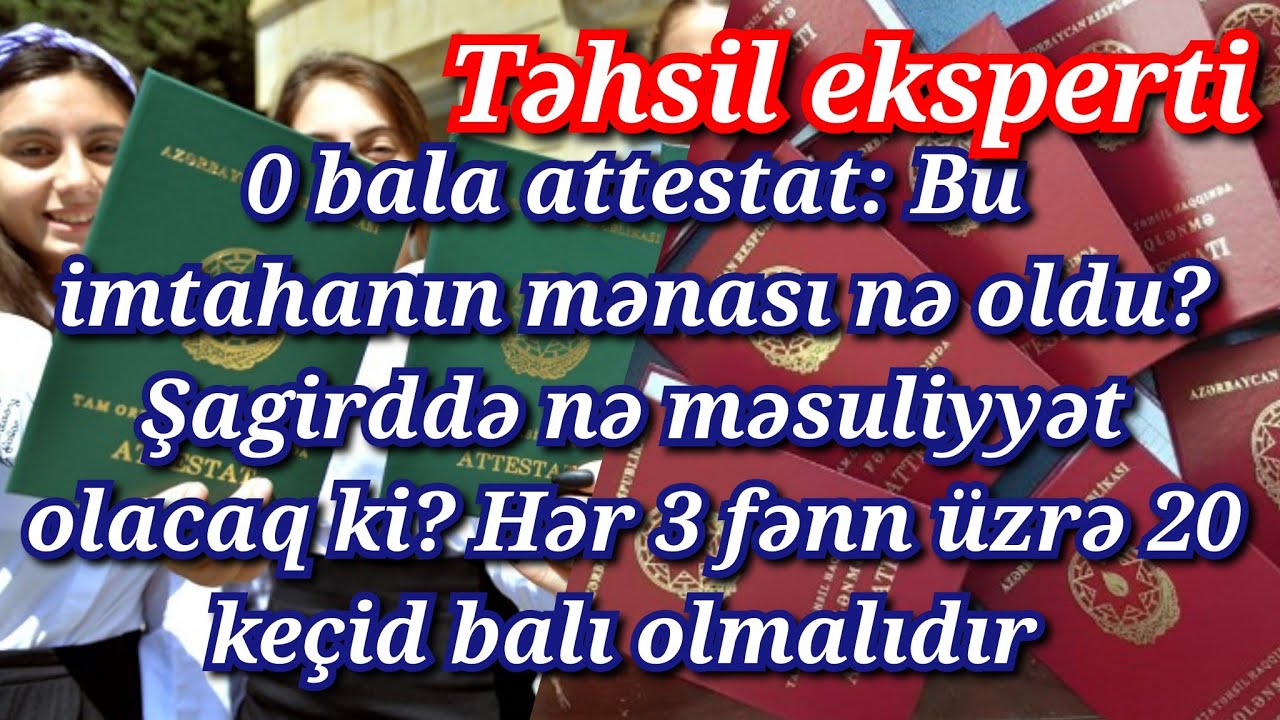 0 bala attestat: İmtahanın nə mənası oldu? Şagirddə nə məsuliyyət olacaq? 20 keçid balı olmalıdır
