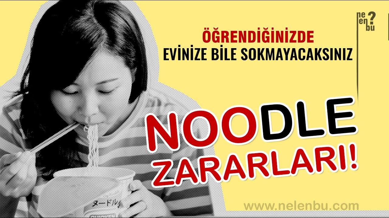 Noodle'ın Zararları - &Ouml;ğrenince Evinize Bile Sokmayacaksınız