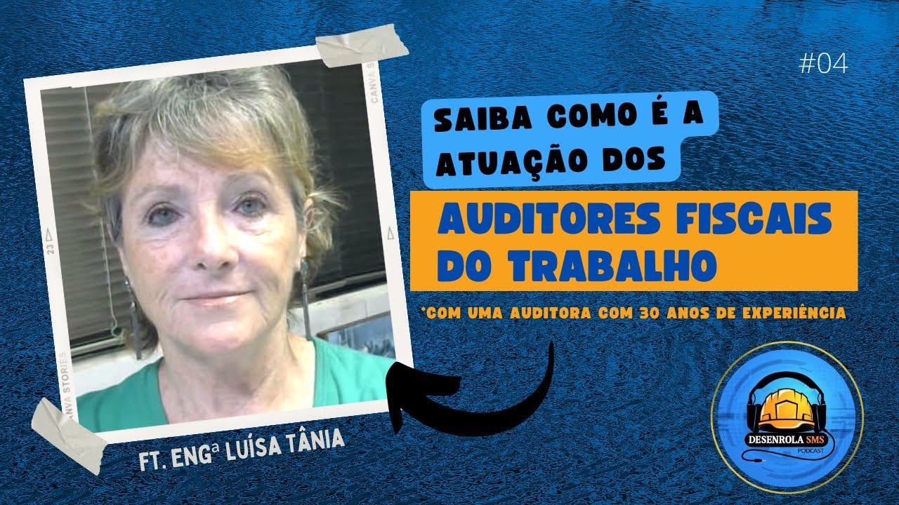 Saiba como é a atuação dos Auditores Fiscais do Trabalho (Eng.Luísa Tânia) | Desenrola SMS 04