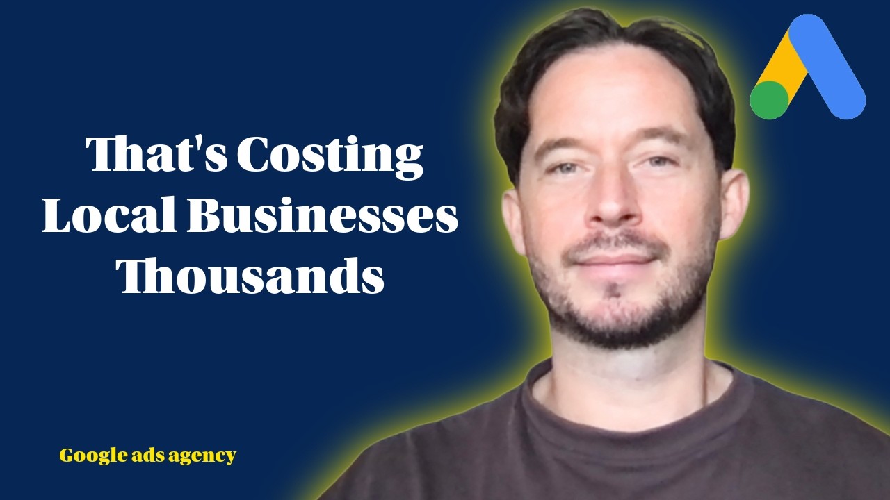 The Google Ads Mistake That's Costing Local Businesses Thousands